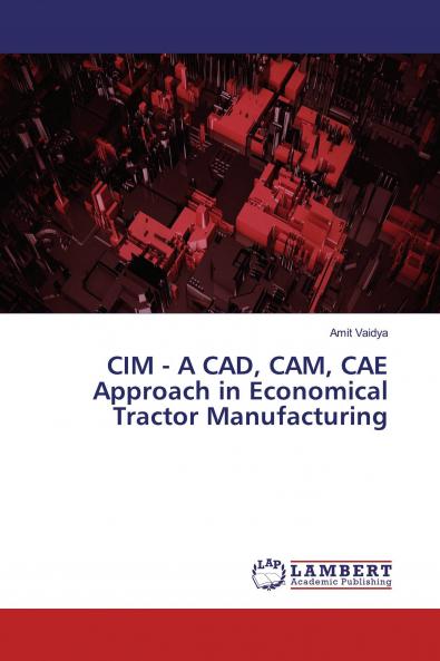 CIM - A CAD CAM CAE Approach in Economical Tractor Manufacturing
