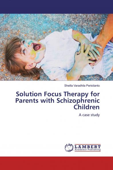 Solution Focus Therapy for Parents with Schizophrenic Children
