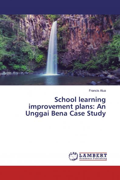 School learning improvement plans: An Unggai Bena Case Study