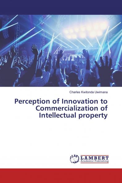 Perception of Innovation to Commercialization of Intellectual property