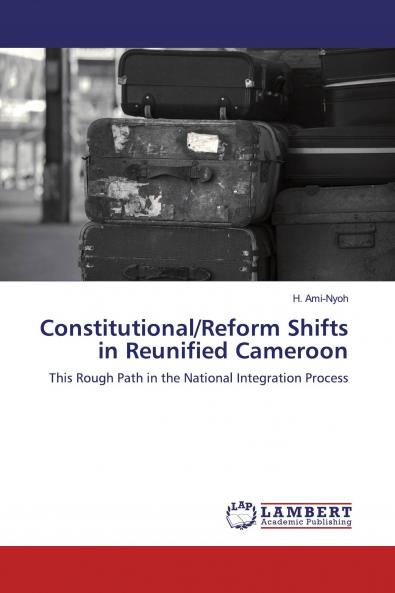Constitutional/Reform Shifts in Reunified Cameroon