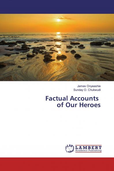 Factual Accounts of Our Heroes