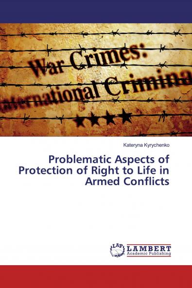 Problematic Aspects of Protection of Right to Life in Armed Conflicts
