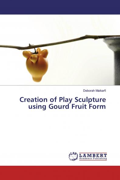 Creation of Play Sculpture using Gourd Fruit Form