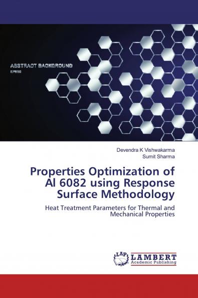 Properties Optimization of Al 6082 using Response Surface Methodology