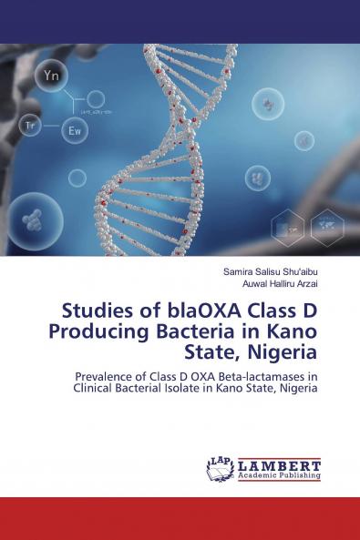 Studies of blaOXA Class D Producing Bacteria in Kano State Nigeria