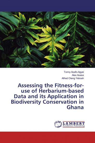 Assessing the Fitness-for-use of Herbarium-based Data and its Application in Biodiversity Conservation in Ghana