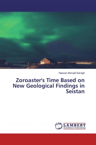 Zoroaster's Time Based on New Geological Findings in Seistan