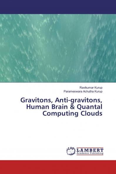 Gravitons Anti-gravitons Human Brain & Quantal Computing Clouds