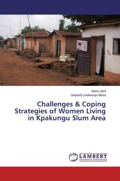 Challenges & Coping Strategies of Women Living in Kpakungu Slum Area