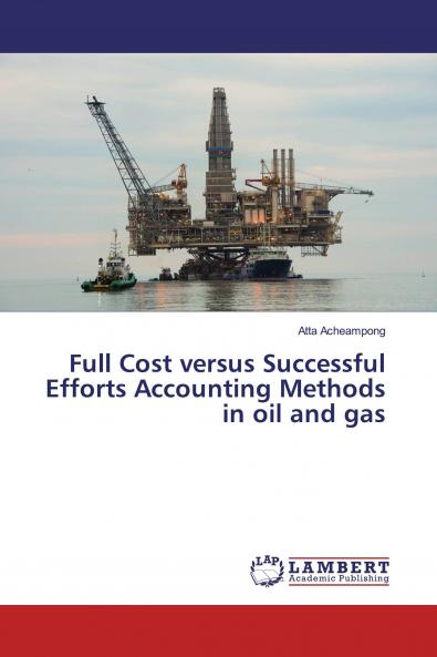 Full Cost versus Successful Efforts Accounting Methods in oil and gas
