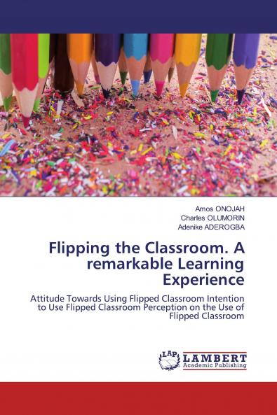 Flipping the Classroom. A remarkable Learning Experience
