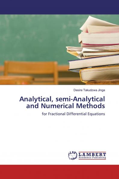 Analytical semi-Analytical and Numerical Methods