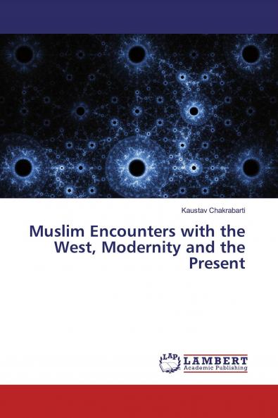 Muslim Encounters with the West Modernity and the Present