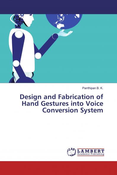 Design and Fabrication of Hand Gestures into Voice Conversion System
