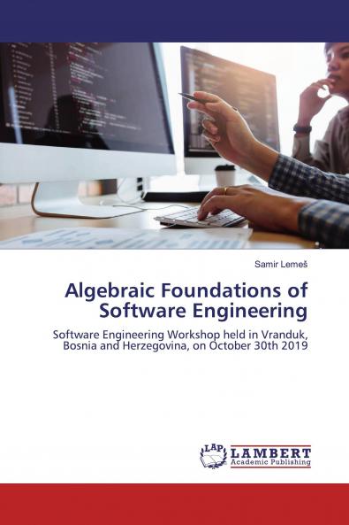 Algebraic Foundations of Software Engineering