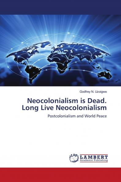 Neocolonialism is Dead. Long Live Neocolonialism