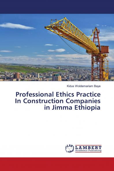 Professional Ethics Practice In Construction Companies in Jimma Ethiopia