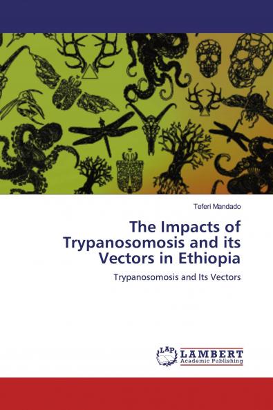 The Impacts of Trypanosomosis and its Vectors in Ethiopia