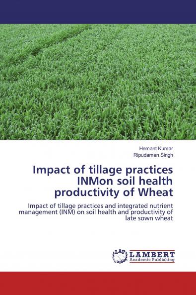 Impact of tillage practices INMon soil health productivity of Wheat