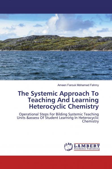 The Systemic Approach To Teaching And Learning Heterocyclic Chemistry