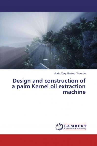 Design and construction of a palm Kernel oil extraction machine