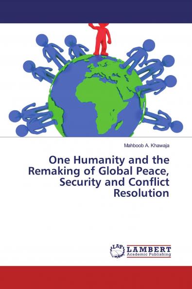 One Humanity and the Remaking of Global Peace Security and Conflict Resolution