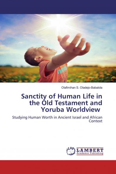 Sanctity of Human Life in the Old Testament and Yoruba Worldview