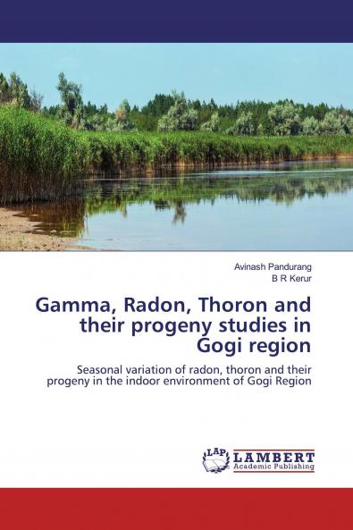 Gamma Radon Thoron and their progeny studies in Gogi region