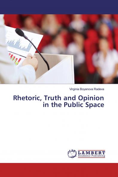 Rhetoric Truth and Opinion in the Public Space