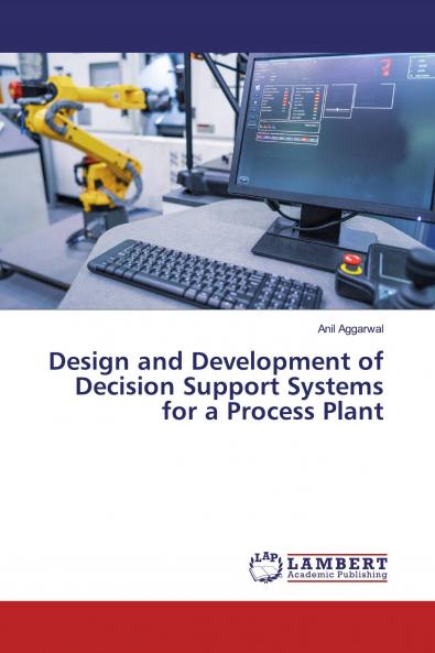 Design and Development of Decision Support Systems for a Process Plant