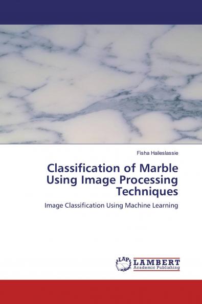 Classification of Marble Using Image Processing Techniques