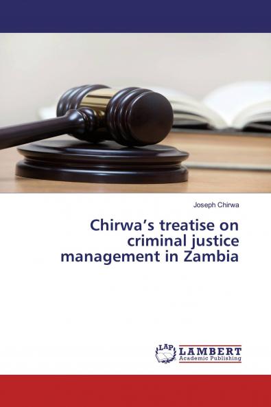 Chirwa's treatise on criminal justice management in Zambia