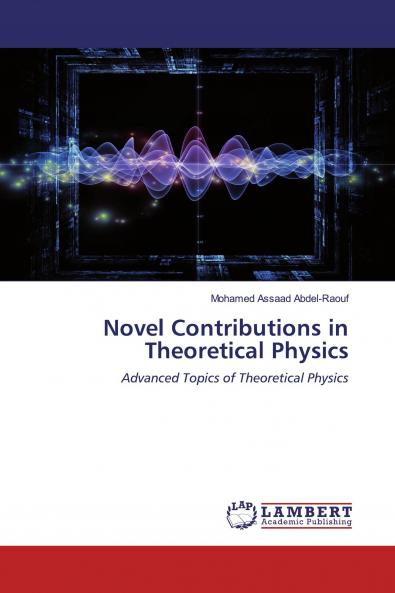 Novel Contributions in Theoretical Physics