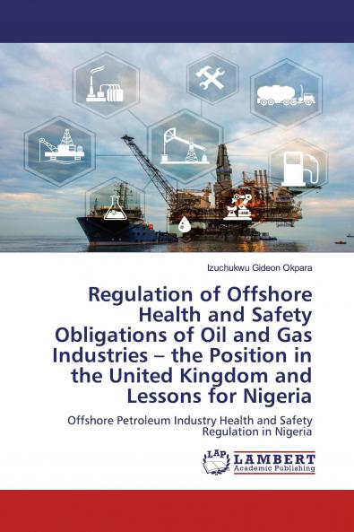 Regulation of Offshore Health and Safety Obligations of Oil and Gas Industries ��� the Position in the United Kingdom and Lessons for Nigeria