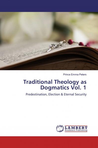 Traditional Theology as Dogmatics Vol. 1