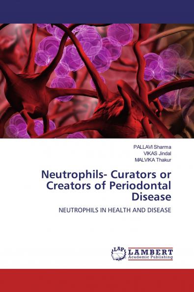 Neutrophils- Curators or Creators of Periodontal Disease