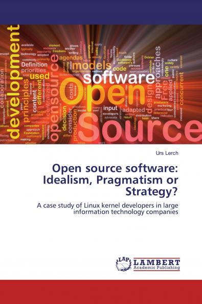 Open source software: Idealism Pragmatism or Strategy?