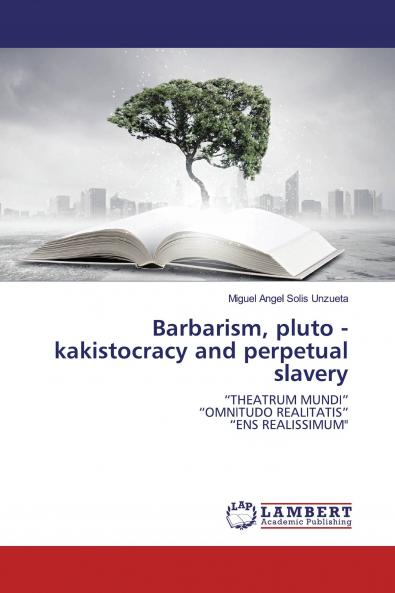 Barbarism pluto - kakistocracy and perpetual slavery