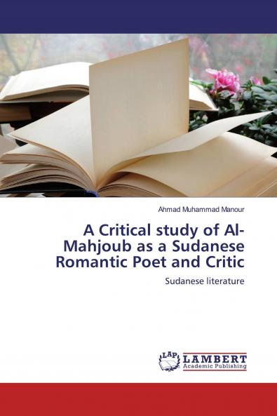 A Critical study of Al-Mahjoub as a Sudanese Romantic Poet and Critic