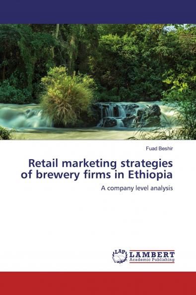 Retail marketing strategies of brewery firms in Ethiopia