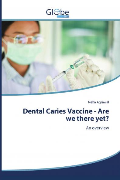 Dental Caries Vaccine - Are we there yet?