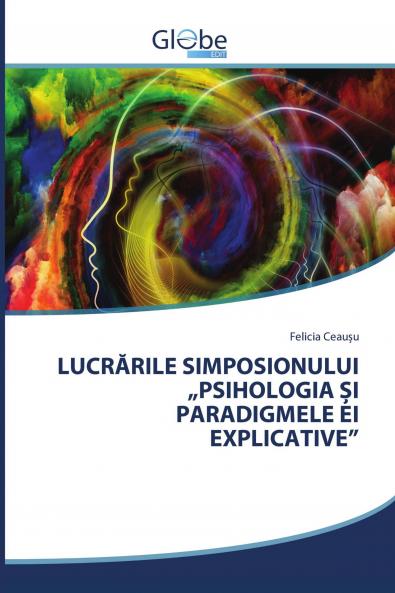 LUCR��RILE SIMPOSIONULUI ���PSIHOLOGIA ��I PARADIGMELE EI EXPLICATIVE