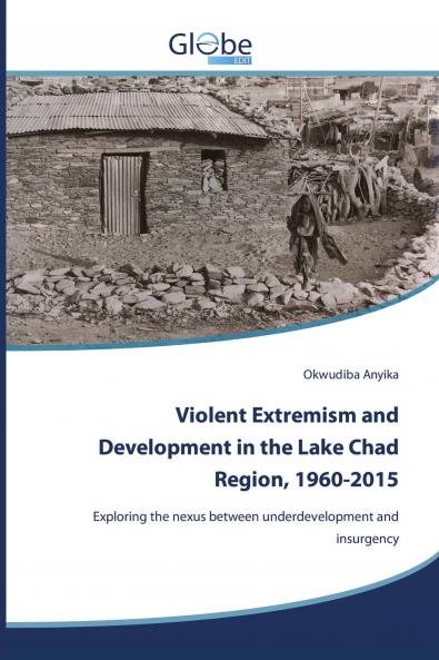 Violent Extremism and Development in the Lake Chad Region 1960-2015