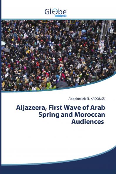 Aljazeera First Wave of Arab Spring and Moroccan Audiences