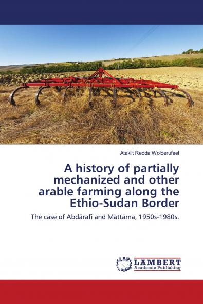 A history of partially mechanized and other arable farming along the Ethio-Sudan Border