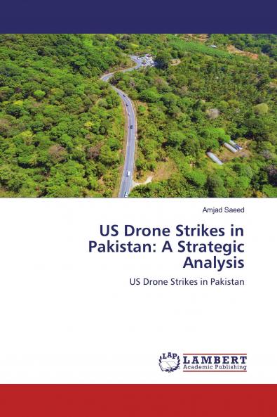 US Drone Strikes in Pakistan: A Strategic Analysis