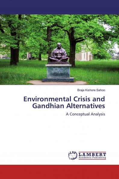 Environmental Crisis and Gandhian Alternatives