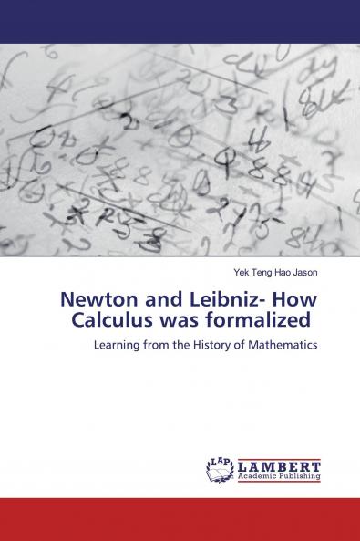 Newton and Leibniz- How Calculus was formalized