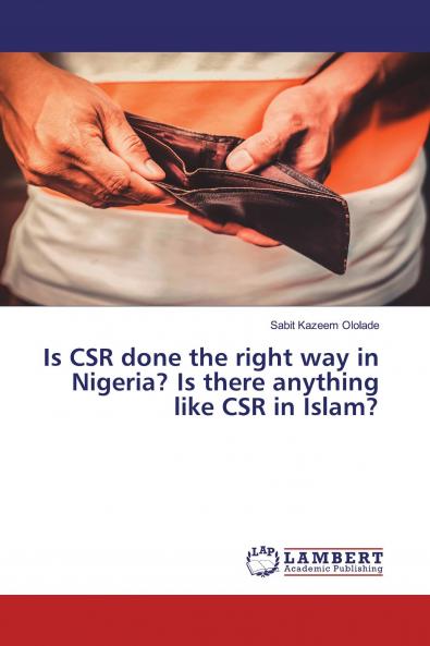 Is CSR done the right way in Nigeria? Is there anything like CSR in Islam?